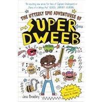 The Utterly Epic Adventures of Super Dweeb: 3 Books in 1