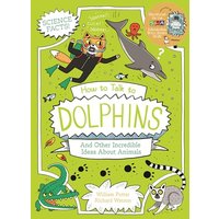 How to Talk to Dolphins and Other Incredible Ideas About Animals (Professor Kat's Science Facts)