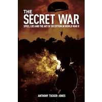 The Secret War: Spies, Lies and the Art of Deception in World War II