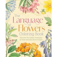 The Language of Flowers Coloring Book: Discover the Hidden Messages of These Beautiful Floral Images