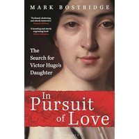 In Pursuit of Love: The Search for Victor Hugo's Daughter