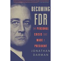 Becoming FDR: The Personal Crisis That Made a President