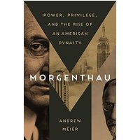 Morgenthau: Power, Privilege, and the Rise of an American Dynasty