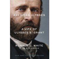 American Ulysses: A Life of Ulysses S. Grant