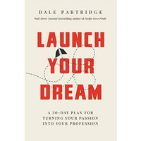 Launch Your Dream: A 30-Day Plan for Turning Your Passion into Your Profession