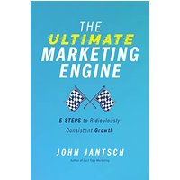 The Ultimate Marketing Engine: 5 Steps to Ridiculously Consistent Growth