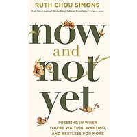 Now and Not Yet: Pressing In When You're Waiting, Wanting, and Restless for More