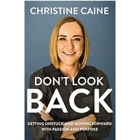 Don't Look Back: Getting Unstuck and Moving Forward With Passion and Purpose