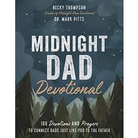 Midnight Dad Devotional: 100 Devotions and Prayers to Connect Dads Just Like You to the Father