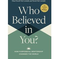 Who Believed in You: How Purposeful Mentorship Changes the World