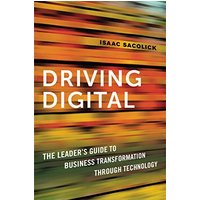 Driving Digital: The Leader's Guide to Business Transformation Through Technology