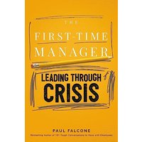 The First-Time Manager: Leading Through Crisis: Navigating Tough Situations