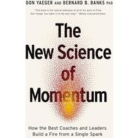 The New Science of Momentum: How the Best Coaches and Leaders Build a Fire From a Single Spark