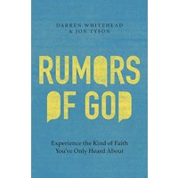 Rumors of God: Experience the Kind of Faith You've Only Heard About