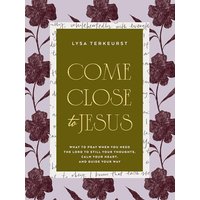 580878 Come Close to Jesus - What to Pray When You Need the Lord to Still Your Thoughts - Calm Your Heart & Guide Your Way Book