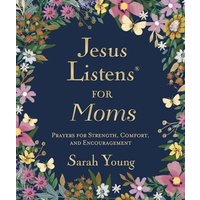 Jesus Listens for Moms, with Full Scriptures: Prayers for Strength, Comfort, and Encouragement (A 50-Day Devotional