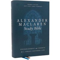 NKJV Alexander Maclaren Study Bible: Encouragement and Insights for a Christ-Centered Life--hardcover