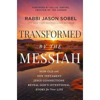 Transformed by the Messiah: How Old and New Testament Jesus Connections Reveal God's Intentional Story for Your Life