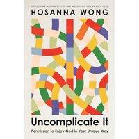 Uncomplicate It: Permission to Enjoy God in Your Unique Way