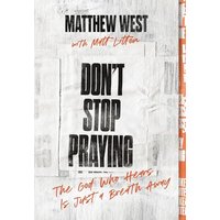 Don't Stop Praying: The God Who Hears Is Just a Breath Away