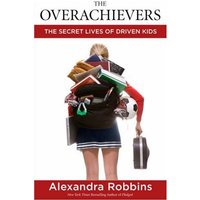 The Overachievers: The Secret Lives of Driven Kids