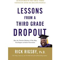 Lessons From a Third Grade Dropout: How the Timeless Wisdom of One Man Can Impact an Entire Generation