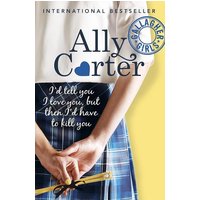 I'd Tell You I Love You, But Then I'd Have to Kill You (Gallagher Girls, Bk. 1)