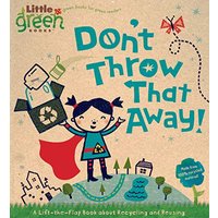 Don't Throw That Away! A Lift-the-Flap Book about Recycling and Reusing