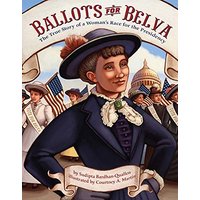 Ballots for Belva: The True Story of a Woman's Race for the Presidency