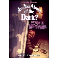 The Tale of the Twisted Toymaker (Are You Afraid of the Dark #2) An All-New Nightmare