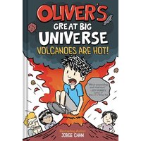 Oliver's Great Big Universe #2: Volcanoes Are Hot! A Novel