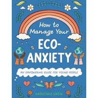 How to Manage Your Eco-Anxiety: An Empowering Guide for Young People