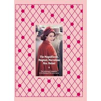 The Magnificent, Magical, Marvelous Mrs. Maisel: The Authorized Companion to the Making of the Iconic Series