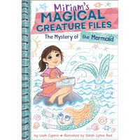 The Mystery of the Mermaid (Miriam's Magical Creature Files Book #3) A Chapter Book