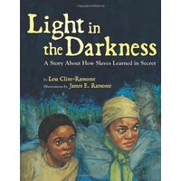 Light in the Darkness: A Story About How Slaves Learned in Secret