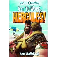 Get to Work, Hercules! (Myth-O-Mania, Bk. 7)
