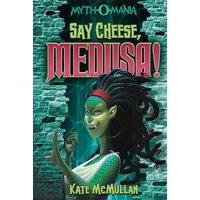 Say Cheese, Medusa! (Myth-o-Mania, Bk. 3)