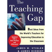 The Teaching Gap: Best Ideas from the World's Teachers for Improving Education in the Classroom