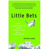 Little Bets How Breakthrough Ideas Emerge from Small Discoveries