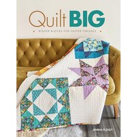 Quilt Big: Bigger Blocks for Faster Finishes