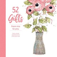 52 Gifts From Me to You: Fresh, Simple Expressions to Show Your Love