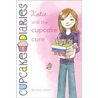 Katie and the Cupcake Cure (Cupcake Diaries, Bk. 1)