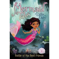 Battle of the Best Friends (Mermaid Tales, Bk. 2)