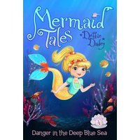 Danger in the Deep Blue Sea (Mermaid Tales, Bk. 4)