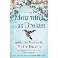 Mourning Has Broken: Love, Loss and Reclaiming Joy