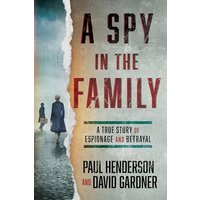 A Spy in the Family: A True Story of Espionage and Betrayal