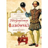Two Gentlemen of Lebowski: A Most Excellent Comedie and Tragical Romance