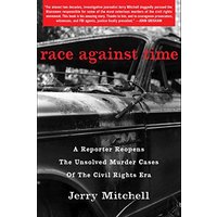 Race Against Time: A Reporter Reopens the Unsolved Murder Cases of the Civil Rights Era