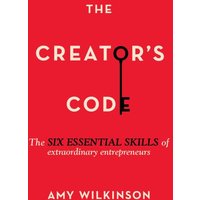 The Creator's Code: The Six Essential Skills of Extraordinary Entrepreneurs