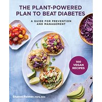 The Plant-Powered Plan to Beat Diabetes: A Guide for Prevention and Management